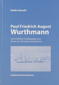 Buchcover „Paul Friedrich August Wurthmann“ von Heiko Herold mit einem historischen Foto von Schiffen im arktischen Eis, herausgegeben vom Stadtarchiv Bremerhaven.